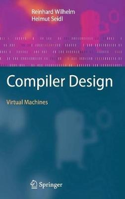 Compiler Design: Virtual Machines - Reinhard Wilhelm,Helmut Seidl - cover