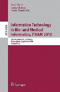 Information, Technology in Bio- and Medical Informatics, ITBAM 2010: First International Conference, Bilbao, Spain, September 1-2, 2010, Proceedings - cover