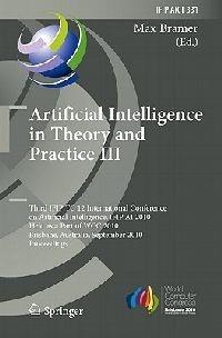 Artificial Intelligence in Theory and Practice III: Third IFIP TC 12 International Conference on Artificial Intelligence, IFIP AI 2010, Held as Part of WCC 2010, Brisbane, Australia, September 20-23, 2010, Proceedings - cover