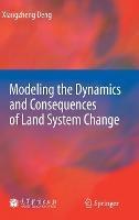 Modeling the Dynamics and Consequences of Land System Change - Xiangzheng Deng - cover