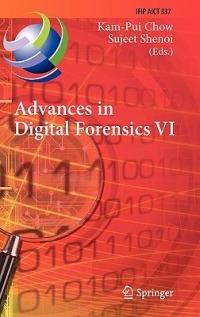 Advances in Digital Forensics VI: Sixth IFIP WG 11.9 International Conference on Digital Forensics, Hong Kong, China, January 4-6, 2010, Revised Selected Papers - cover