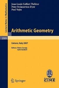 Arithmetic Geometry: Lectures given at the C.I.M.E. Summer School held in Cetraro, Italy, September 10-15, 2007 - Jean-Louis Colliot-Thélène,Peter Swinnerton-Dyer,Paul Vojta - cover