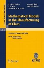 Mathematical Models in the Manufacturing of Glass: C.I.M.E. Summer School, Montecatini Terme, Italy 2008