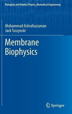 Membrane Biophysics - Mohammad Ashrafuzzaman,Jack A. Tuszynski - cover