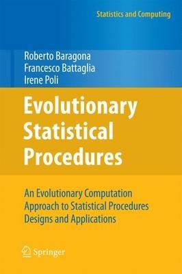 Evolutionary Statistical Procedures: An Evolutionary Computation Approach to Statistical Procedures Designs and Applications - Roberto Baragona,Francesco Battaglia,Irene Poli - cover