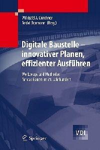 Digitale Baustelle- innovativer Planen, effizienter Ausführen: Werkzeuge und Methoden für das Bauen im 21. Jahrhundert - cover