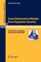 Some Mathematical Models from Population Genetics: École d'Été de Probabilités de Saint-Flour XXXIX-2009 - Alison Etheridge - cover