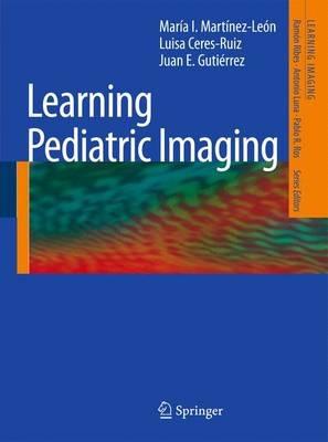 Learning Pediatric Imaging: 100 Essential Cases - Maria I. Martinez-Leon,Luisa Ceres-Ruiz,Juan E. Gutierrez - cover