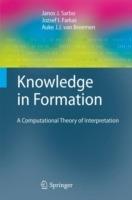 Knowledge in Formation: A Computational Theory of Interpretation - Janos J. Sarbo,Jozsef I. Farkas,Auke J.J. van Breemen - cover