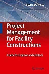 Project Management for Facility Constructions: A Guide for Engineers and Architects - Alberto De Marco - cover