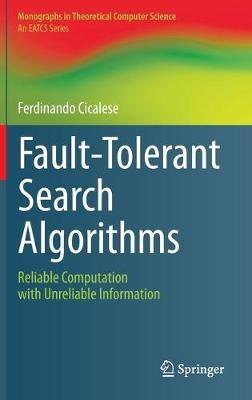 Fault-Tolerant Search Algorithms: Reliable Computation with Unreliable Information - Ferdinando Cicalese - cover