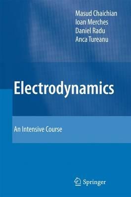 Electrodynamics: An Intensive Course - Masud Chaichian,Ioan Merches,Daniel Radu - cover