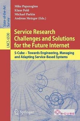 Service Research Challenges and Solutions for the Future Internet: S-Cube - Towards Engineering, Managing and Adapting Service-Based Systems - cover