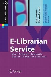 E-Librarian Service: User-Friendly Semantic Search in Digital Libraries - Serge Linckels,Christoph Meinel - cover