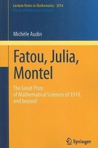 Fatou, Julia, Montel: The Great Prize of Mathematical Sciences of 1918, and Beyond - Michèle Audin - cover