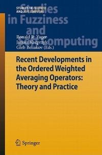 Recent Developments in the Ordered Weighted Averaging Operators: Theory and Practice - cover