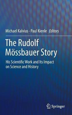 The Rudolf Mössbauer Story: His Scientific Work and Its Impact on Science and History - cover
