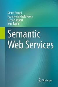 Semantic Web Services - Dieter Fensel,Federico Michele Facca,Elena Simperl - cover
