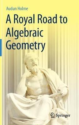 A Royal Road to Algebraic Geometry - Audun Holme - cover