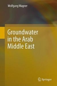 Groundwater in the Arab Middle East - Wolfgang Wagner - cover