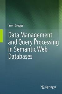 Data Management and Query Processing in Semantic Web Databases - Sven Groppe - cover