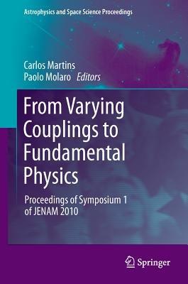 From Varying Couplings to Fundamental Physics: Proceedings of Symposium 1 of JENAM 2010 - cover