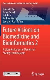 Future Visions on Biomedicine and Bioinformatics 2: A Liber Amicorum in Memory of Swamy Laxminarayan - cover