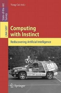 Computing with Instinct: Rediscovering Artificial Intelligence - cover