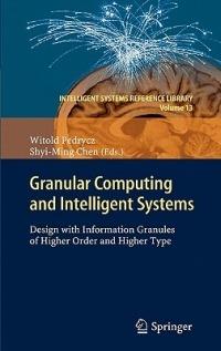 Granular Computing and Intelligent Systems: Design with Information Granules of Higher Order and Higher Type - cover