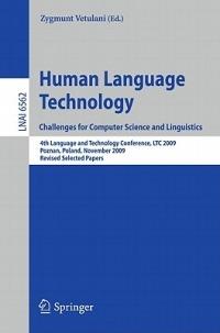 Human Language Technology. Challenges for Computer Science and Linguistics: 4th Language and Technology Conference, LTC 2009, Roznan, Poland, November 6-8, 2009, Revised Selected Papers - cover