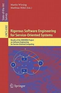 Rigorous Software Engineering for Service-Oriented Systems: Results of the SENSORIA Project on Software Engineering for Service-Oriented Computing - cover