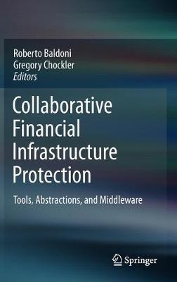 Collaborative Financial Infrastructure Protection: Tools, Abstractions, and Middleware - cover