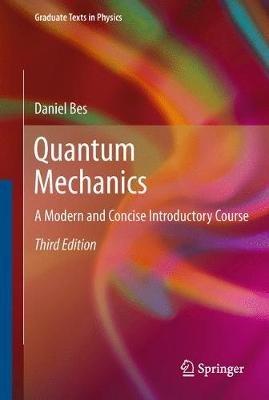 Quantum Mechanics: A Modern and Concise Introductory Course - Daniel Bes - cover