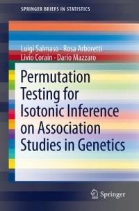 Permutation Testing for Isotonic Inference on Association Studies in Genetics - Luigi Salmaso,Rosa Arboretti,Livio Corain - cover