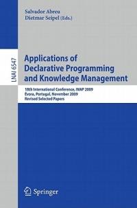 Applications of Declarative Programming and Knowledge Management: 18th International Conference, INAP 2009, Évora, Portugal, November 3-5, 2009, Revised Selected Papers - cover