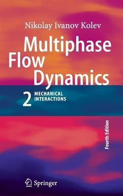 Multiphase Flow Dynamics 2: Mechanical Interactions - Nikolay Ivanov Kolev - cover