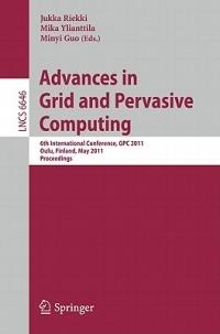 Advances in Grid and Pervasive Computing: 6th International Conference, GPC 2011, Oulu, Finland, May 11-13, 2011. Proceedings - cover