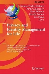 Privacy and Identity Management for Life: 6th IFIP WG 9.2, 9.6/11.7, 11.4, 11.6/PrimeLife International Summer School, Helsingborg, Sweden, August 2-6, 2010, Revised Selected Papers - cover