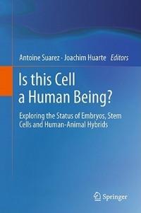Is this Cell a Human Being?: Exploring the Status of Embryos, Stem Cells and Human-Animal Hybrids - cover