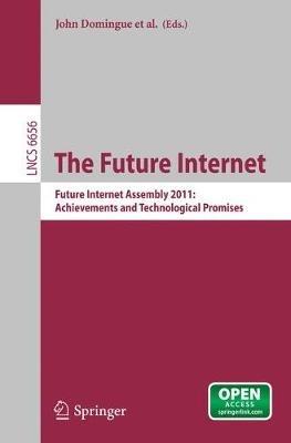 The Future Internet: Future Internet Assembly 2011: Achievements and Technological Promises - cover