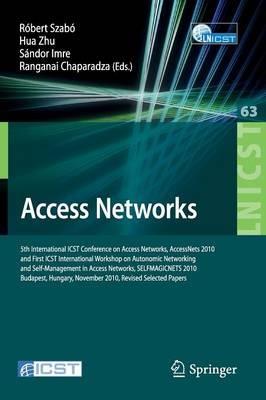 Access Networks: 5th International ICST Conference on Access Networks, AccessNets 2010 and First International Workshop on Automatic Networking and Self-Management in Access Networks, SELFMAGICNETS 2010, Revised Selected Papers, Budapest, Hungary, November 3-5, 2010 - cover