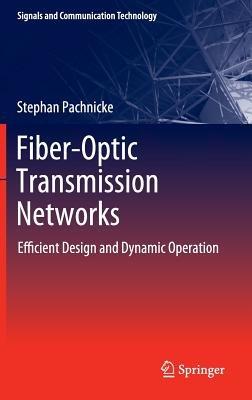 Fiber-Optic Transmission Networks: Efficient Design and Dynamic Operation - Stephan Pachnicke - cover