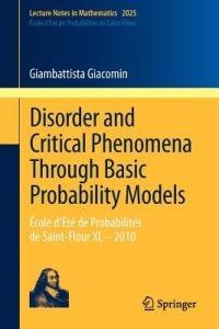 Disorder and Critical Phenomena Through Basic Probability Models: École d’Été de Probabilités de Saint-Flour XL – 2010 - Giambattista Giacomin - cover