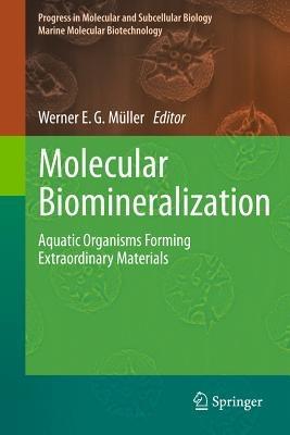 Molecular Biomineralization: Aquatic Organisms Forming Extraordinary Materials - cover