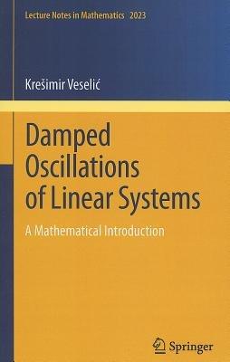 Damped Oscillations of Linear Systems: A Mathematical Introduction - Krešimir Veselic - cover