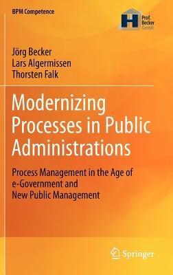Modernizing Processes in Public Administrations: Process Management in the Age of e-Government and New Public Management - Jörg Becker,Lars Algermissen,Thorsten Falk - cover