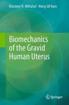 Biomechanics of the Gravid Human Uterus - Roustem N. Miftahof,Hong Gil Nam - cover