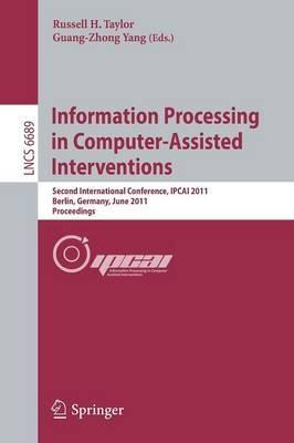 Information Processing in Computer-Assisted Interventions: Second International Conference, IPCAI 2011, Berlin, Germany, June 22, 2011, Proceedings - cover