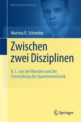 Zwischen zwei Disziplinen: B. L. van der Waerden und die Entwicklung der Quantenmechanik - Martina Schneider - cover
