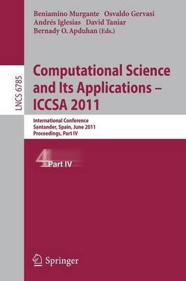 Computational Science and Its Applications - ICCSA 2011: International Conference,Santander, Spain, June 20-23, 2011. Proceedings, Part IV - cover